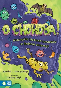 O choroba! Niezwykłe historie zarazków w świecie zwierząt